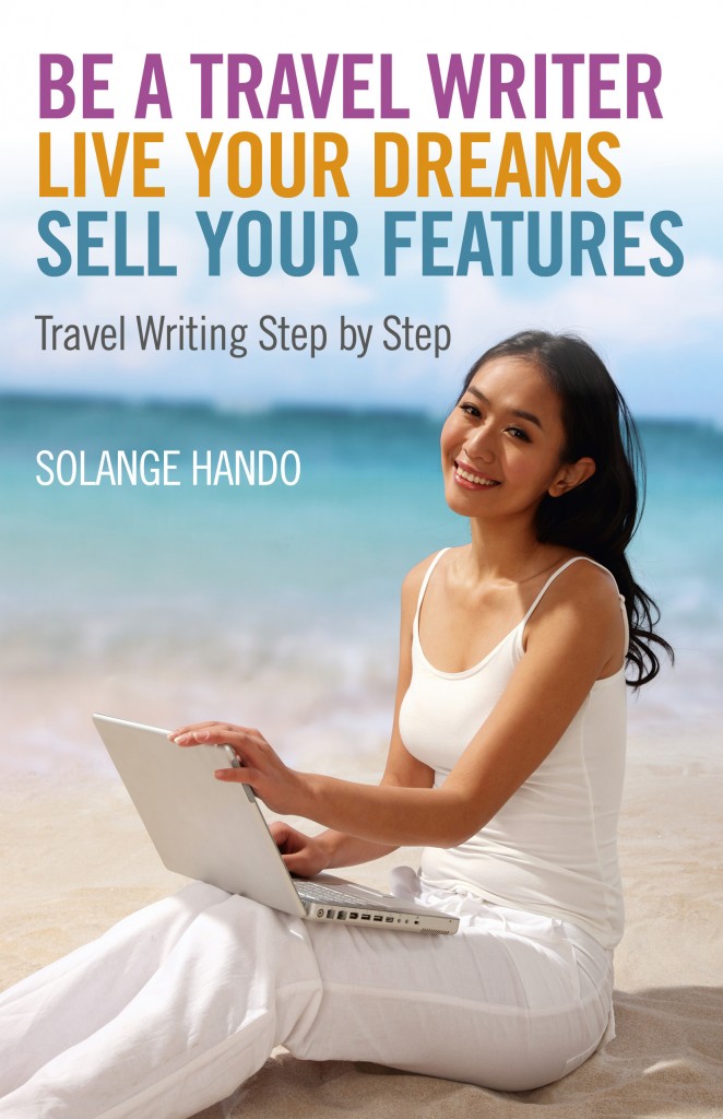 The cover of 'Be a Travel Writer, Live your Dreams, Sell your Features' by Solange Hando.