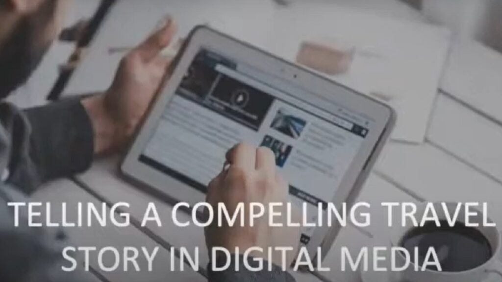 Telling a compelling travel story in digital media